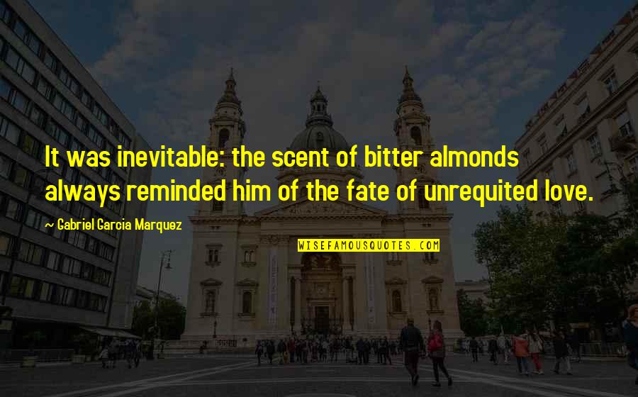 Almonds Quotes By Gabriel Garcia Marquez: It was inevitable: the scent of bitter almonds
