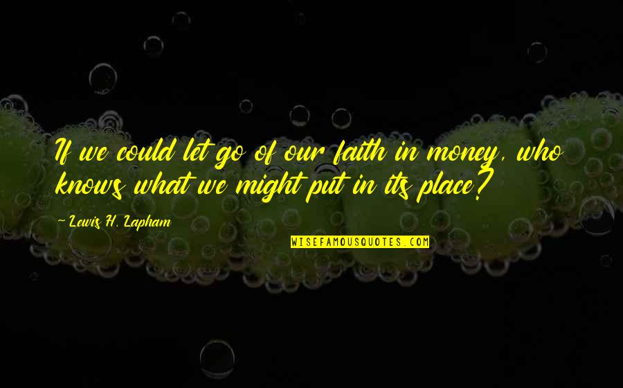 Almoner Etymology Quotes By Lewis H. Lapham: If we could let go of our faith Almoner Etymology Quotes By Lewis H. Lapham: If we could let go of our faith