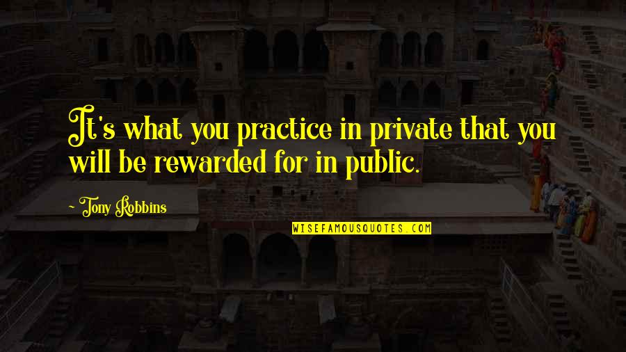 Almoner Freemasonry Quotes By Tony Robbins: It's what you practice in private that you