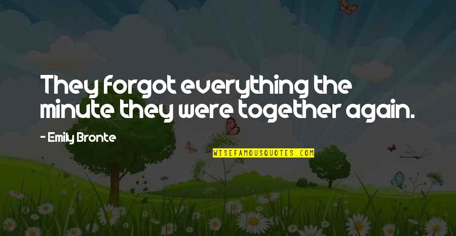 Almoner Quotes By Emily Bronte: They forgot everything the minute they were together Almoner Quotes By Emily Bronte: They forgot everything the minute they were together
