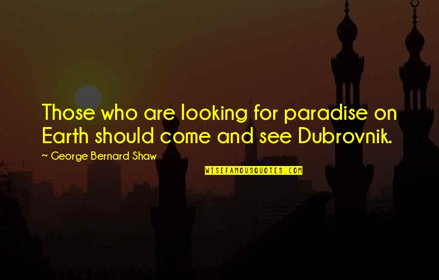 Almoners Report Quotes By George Bernard Shaw: Those who are looking for paradise on Earth