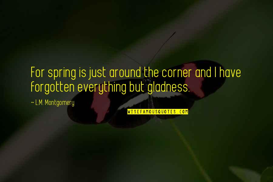 Almoners Report Quotes By L.M. Montgomery: For spring is just around the corner and