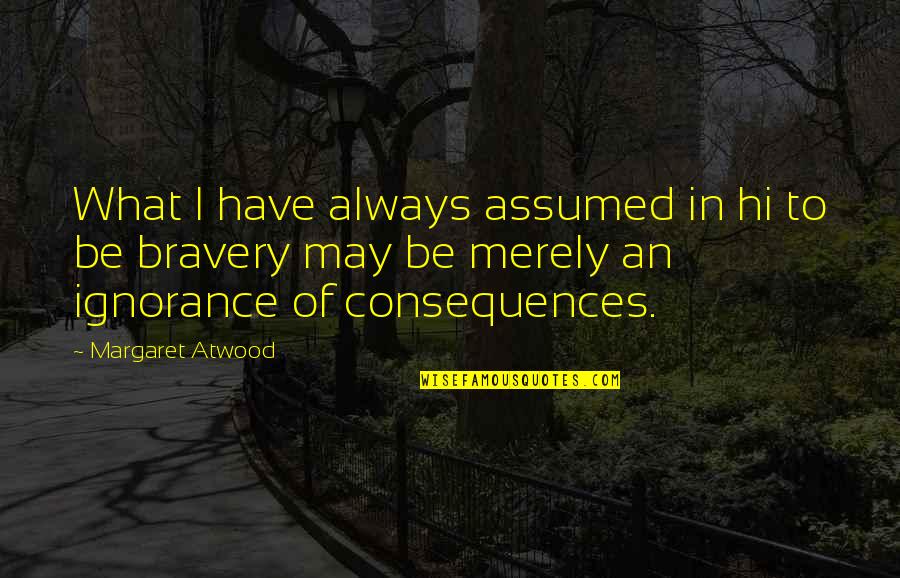 Almonry Barn Quotes By Margaret Atwood: What I have always assumed in hi to Almonry Barn Quotes By Margaret Atwood: What I have always assumed in hi to