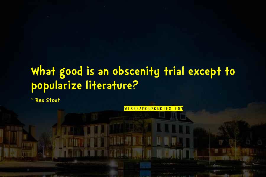 Almorzando Imagenes Quotes By Rex Stout: What good is an obscenity trial except to