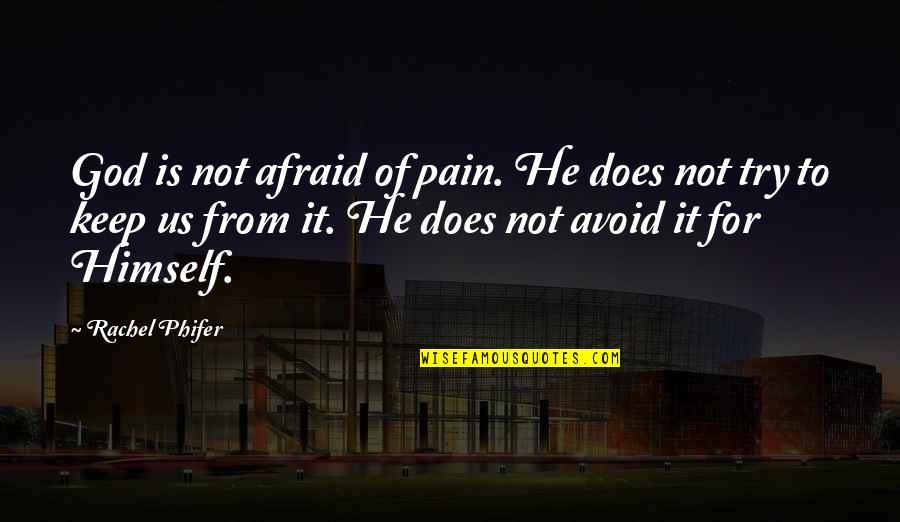 Almorzando Translate Quotes By Rachel Phifer: God is not afraid of pain. He does