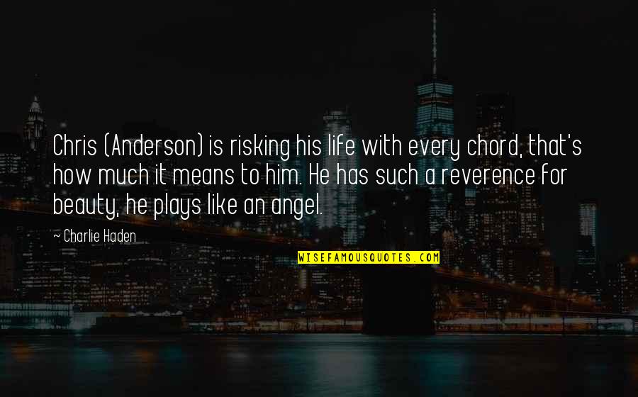 Almorzar Verb Quotes By Charlie Haden: Chris (Anderson) is risking his life with every