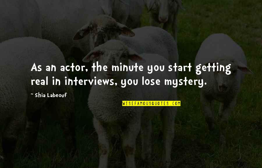 Almost 30 Quotes By Shia Labeouf: As an actor, the minute you start getting