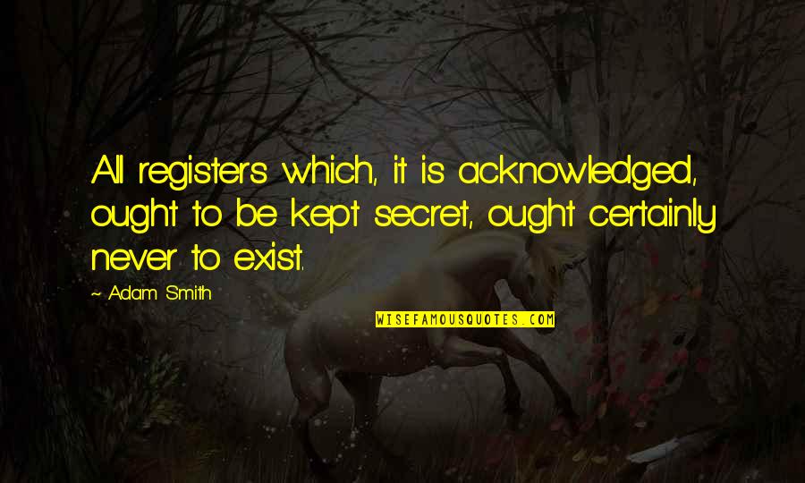 Almost 30 Years Old Quotes By Adam Smith: All registers which, it is acknowledged, ought to