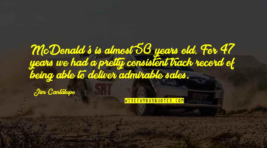 Almost 50 Years Old Quotes By Jim Cantalupo: McDonald's is almost 50 years old. For 47