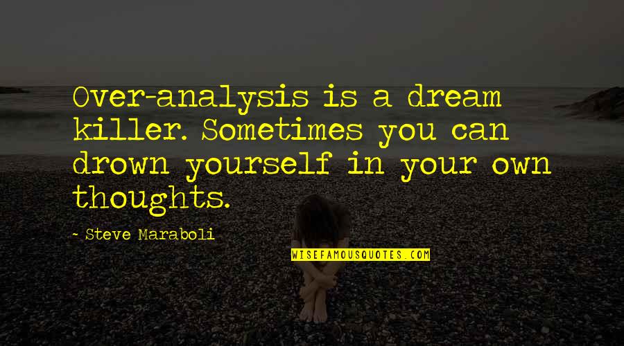 Almost Anorexic Quotes By Steve Maraboli: Over-analysis is a dream killer. Sometimes you can