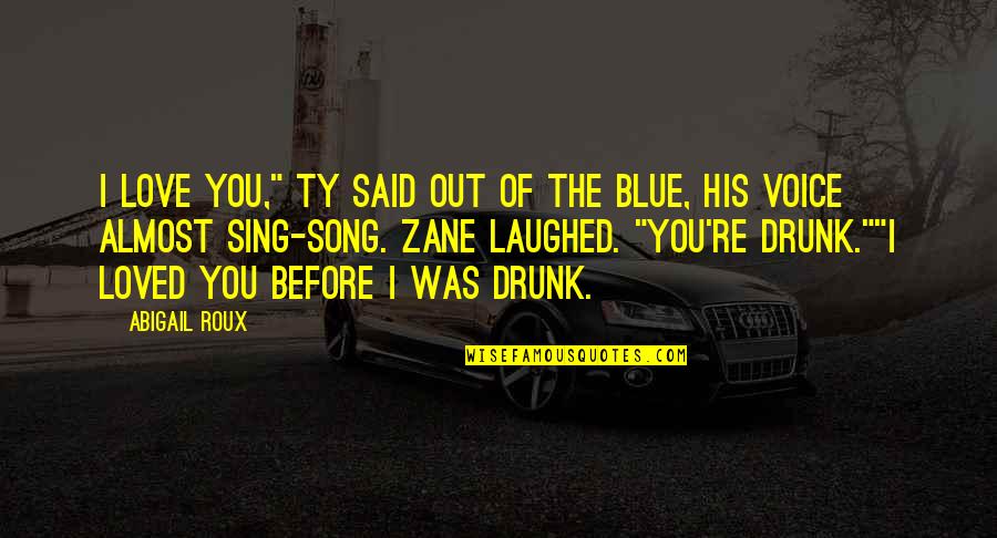 Almost Blue Quotes By Abigail Roux: I love you," Ty said out of the Almost Blue Quotes By Abigail Roux: I love you," Ty said out of the