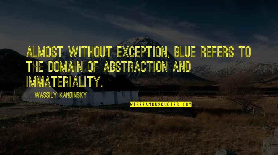 Almost Blue Quotes By Wassily Kandinsky: Almost without exception, blue refers to the domain Almost Blue Quotes By Wassily Kandinsky: Almost without exception, blue refers to the domain