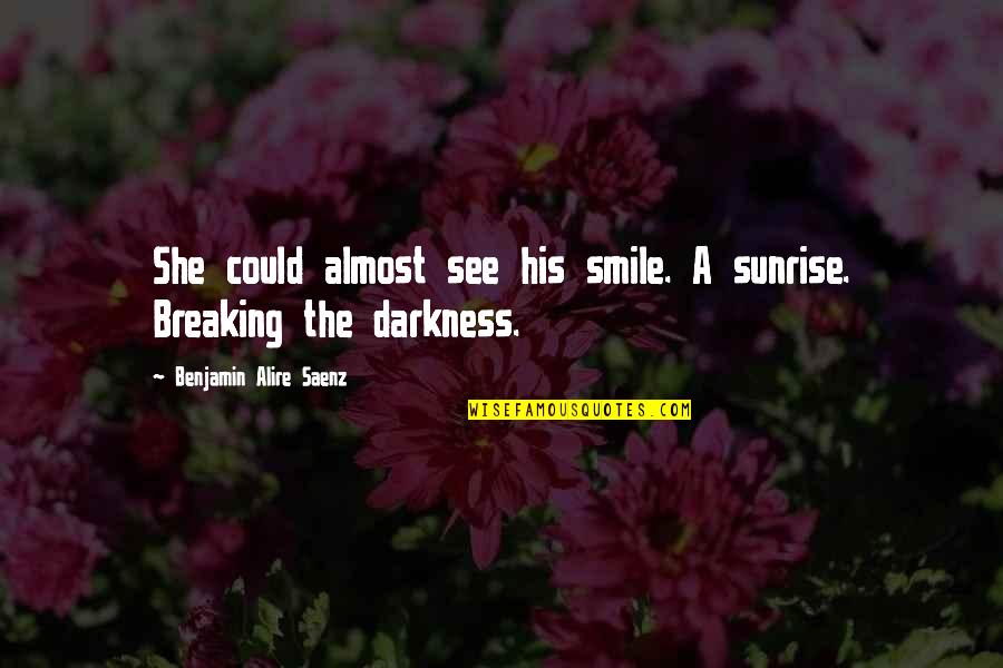 Almost Breaking Up Quotes By Benjamin Alire Saenz: She could almost see his smile. A sunrise.