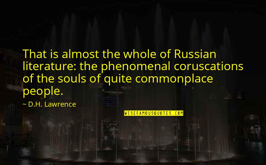 Almost But Not Quite Quotes By D.H. Lawrence: That is almost the whole of Russian literature:
