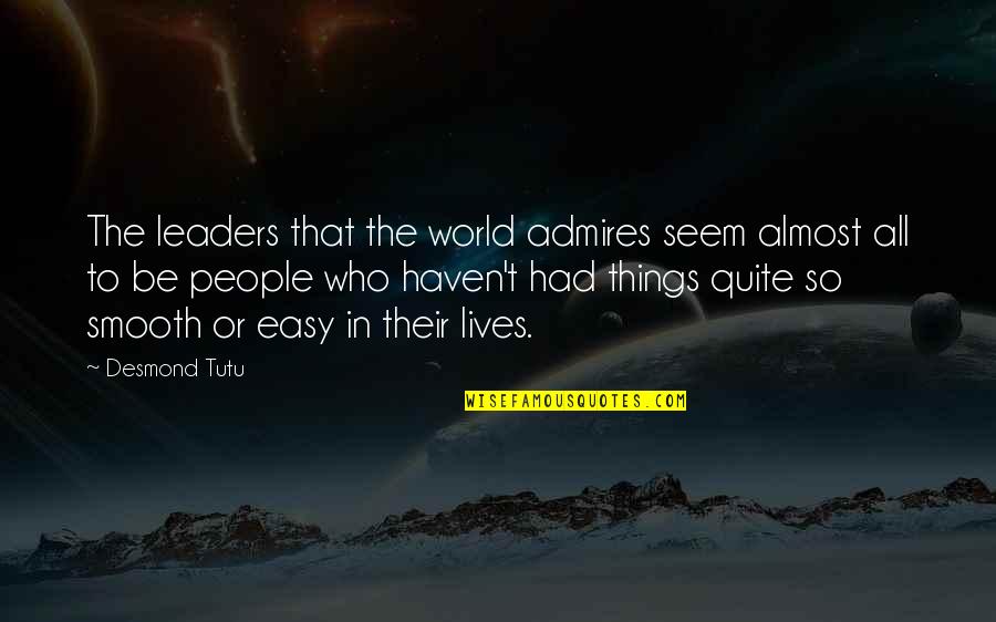 Almost But Not Quite Quotes By Desmond Tutu: The leaders that the world admires seem almost