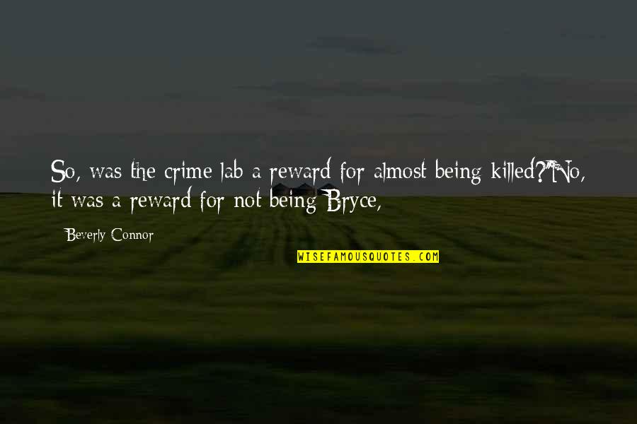 Almost Death Experience Quotes By Beverly Connor: So, was the crime lab a reward for
