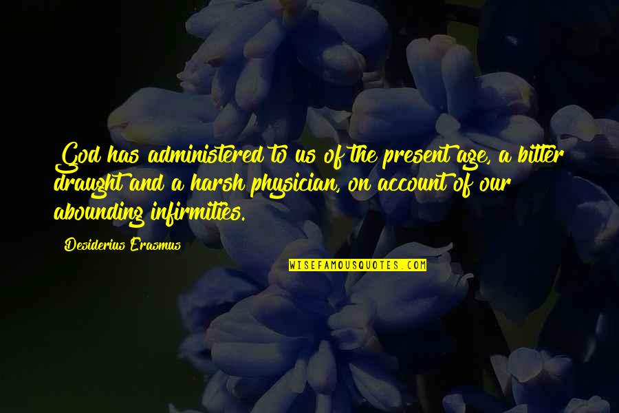 Almost Divorced Quotes By Desiderius Erasmus: God has administered to us of the present