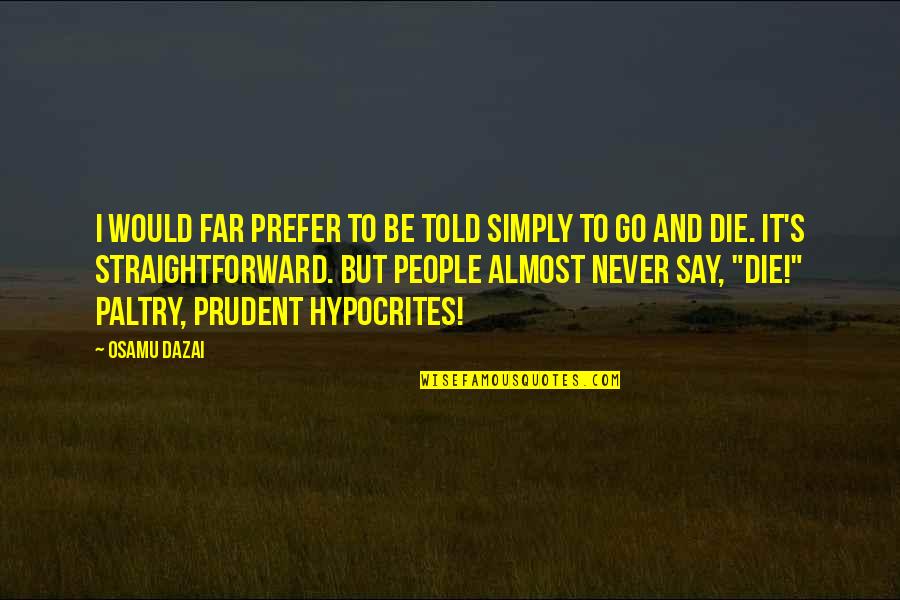 Almost Dying Quotes By Osamu Dazai: I would far prefer to be told simply Almost Dying Quotes By Osamu Dazai: I would far prefer to be told simply