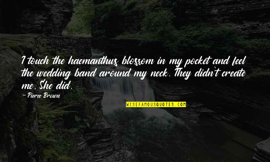 Almost Dying Quotes By Pierce Brown: I touch the haemanthus blossom in my pocket Almost Dying Quotes By Pierce Brown: I touch the haemanthus blossom in my pocket