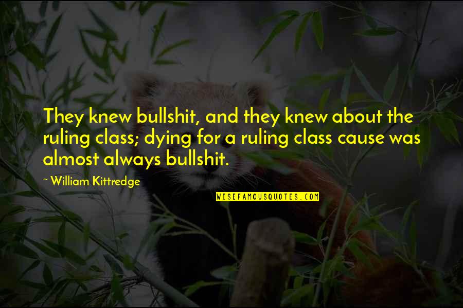 Almost Dying Quotes By William Kittredge: They knew bullshit, and they knew about the Almost Dying Quotes By William Kittredge: They knew bullshit, and they knew about the