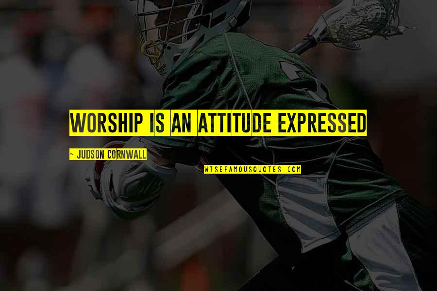 Almost Falling In Love Quotes By Judson Cornwall: Worship is an attitude expressed