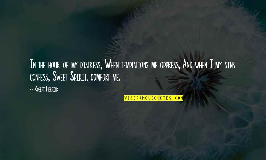 Almost Falling In Love Quotes By Robert Herrick: In the hour of my distress, When temptations