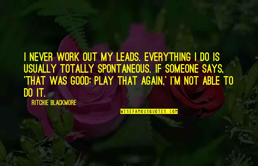 Almost Famous Groupies Quotes By Ritchie Blackmore: I never work out my leads. Everything I