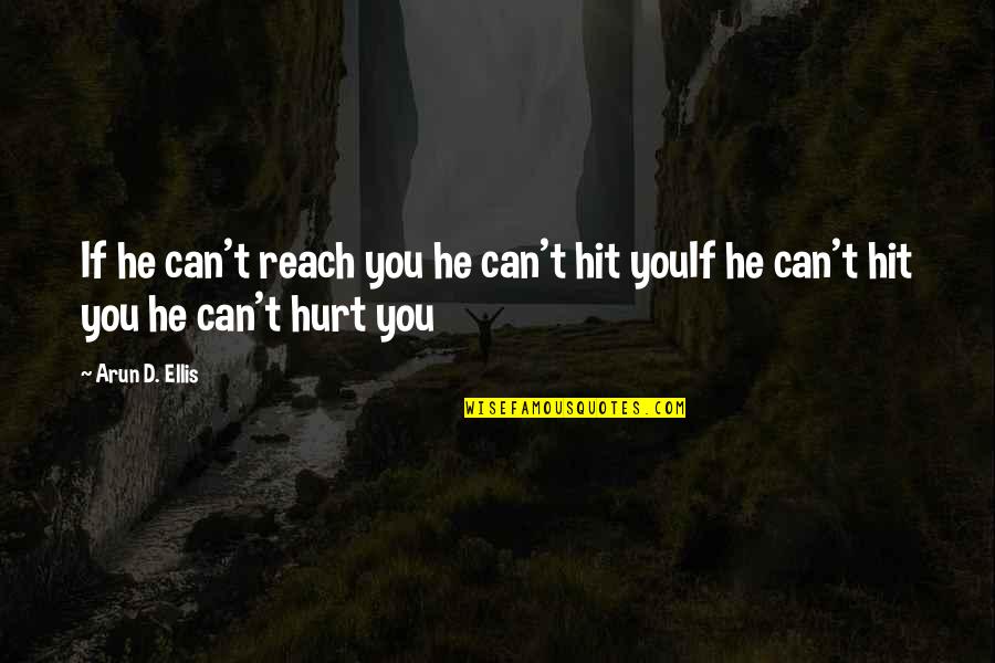 Almost Famous Quote Quotes By Arun D. Ellis: If he can't reach you he can't hit