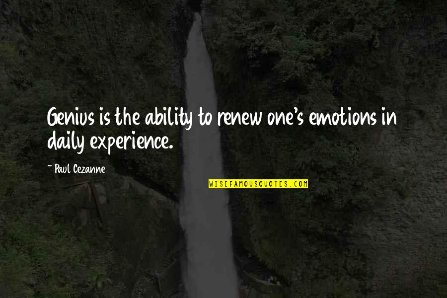 Almost Famous Quote Quotes By Paul Cezanne: Genius is the ability to renew one's emotions