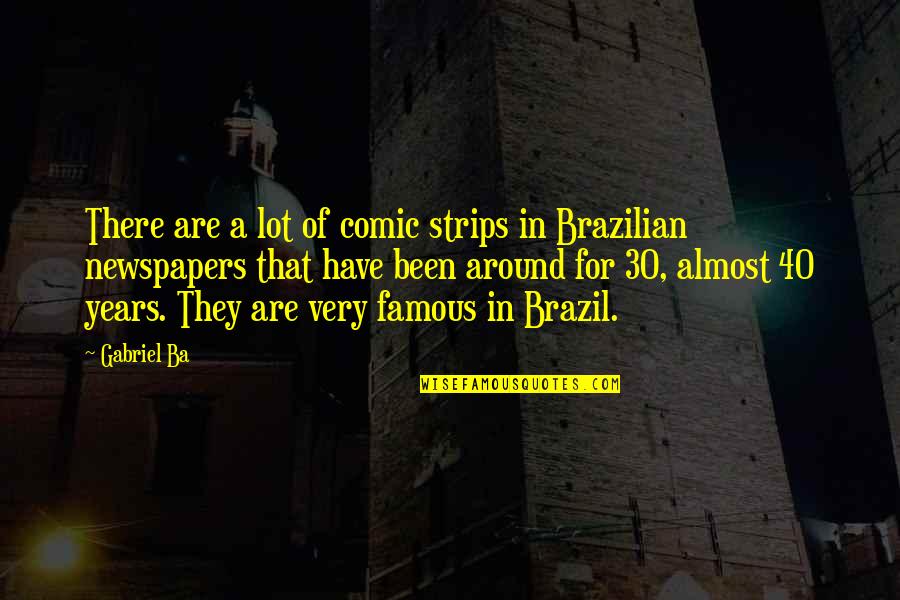 Almost Famous Quotes By Gabriel Ba: There are a lot of comic strips in