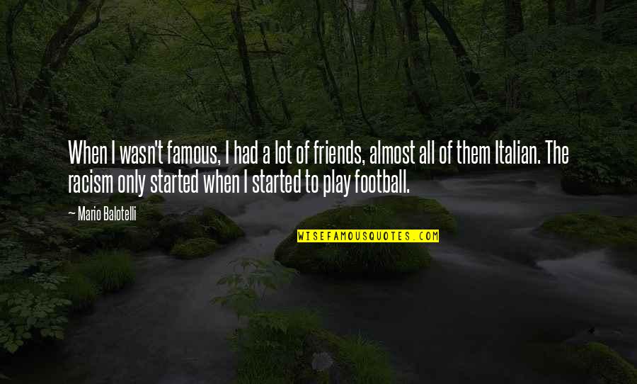 Almost Famous Quotes By Mario Balotelli: When I wasn't famous, I had a lot
