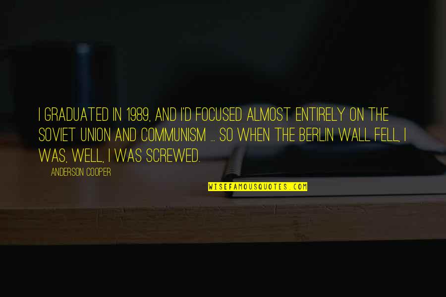 Almost Fell For You Quotes By Anderson Cooper: I graduated in 1989, and I'd focused almost