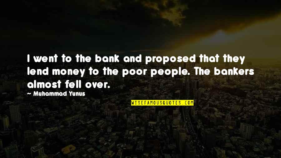 Almost Fell For You Quotes By Muhammad Yunus: I went to the bank and proposed that