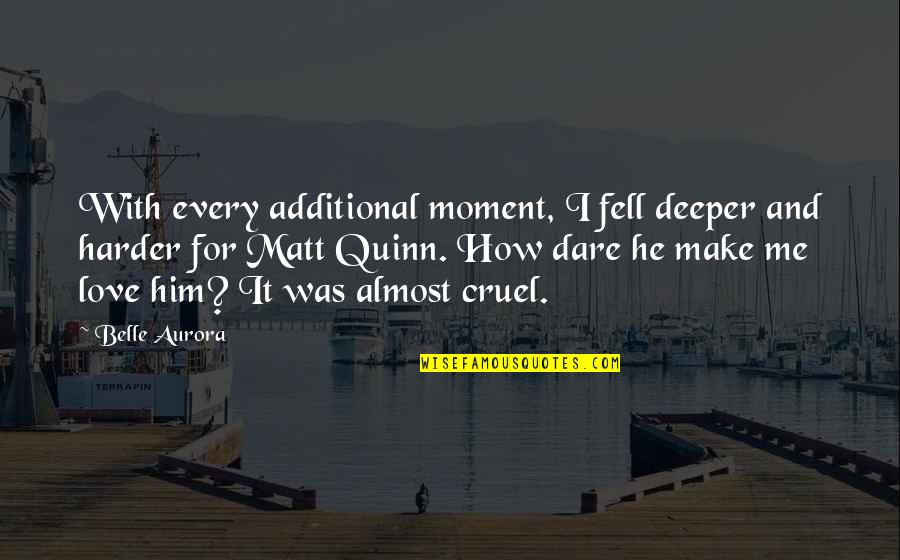 Almost Fell In Love Quotes By Belle Aurora: With every additional moment, I fell deeper and