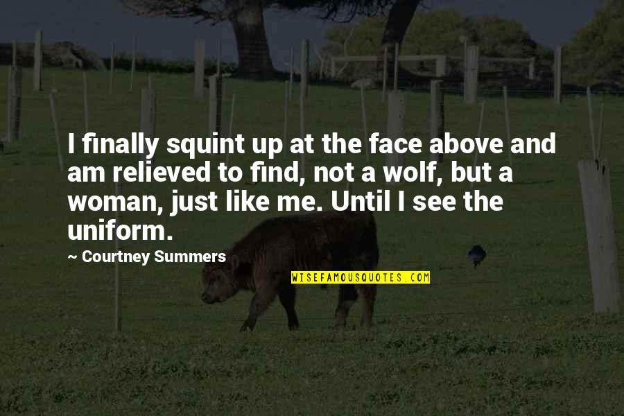 Almost Fell In Love Quotes By Courtney Summers: I finally squint up at the face above Almost Fell In Love Quotes By Courtney Summers: I finally squint up at the face above