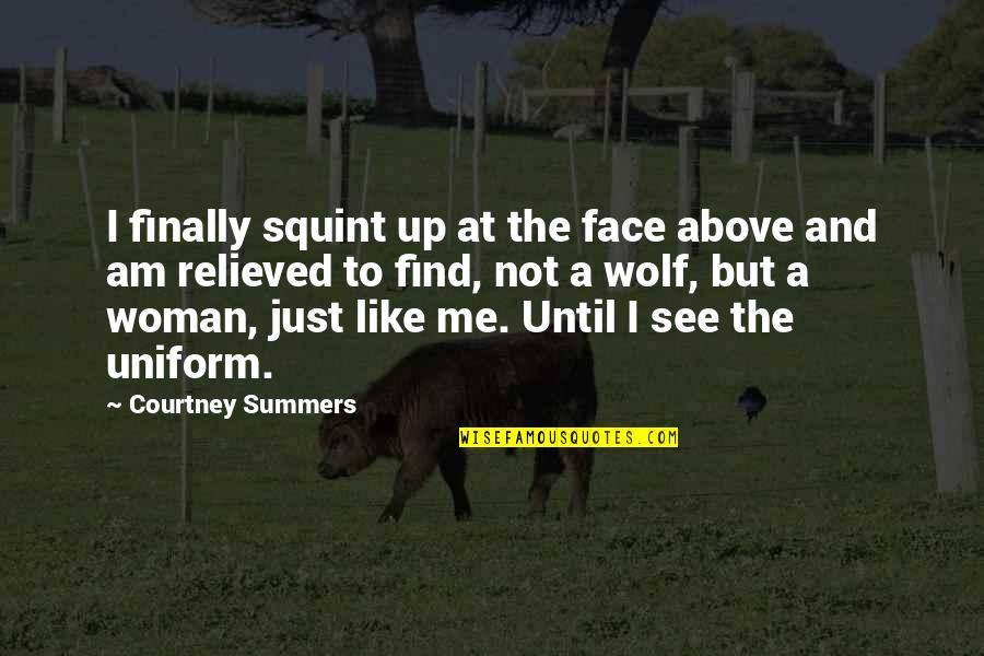 Almost Fell In Love Quotes By Courtney Summers: I finally squint up at the face above