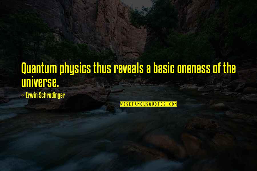 Almost Friday Picture Quotes By Erwin Schrodinger: Quantum physics thus reveals a basic oneness of