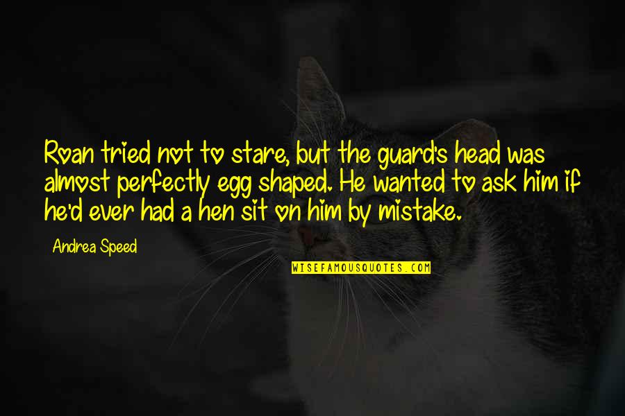 Almost Funny Quotes By Andrea Speed: Roan tried not to stare, but the guard's