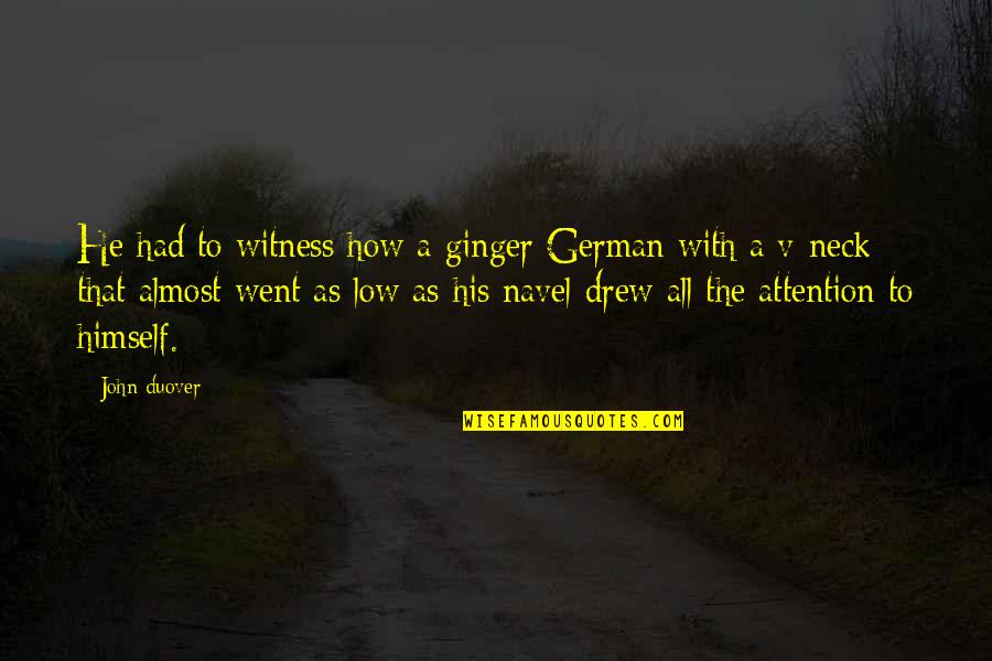 Almost Funny Quotes By John Duover: He had to witness how a ginger German