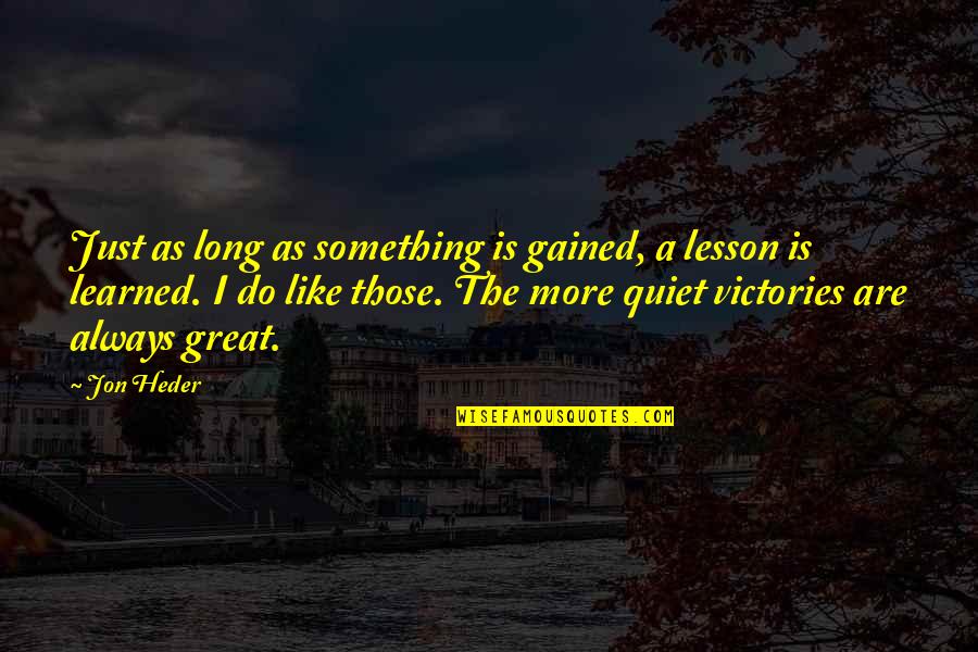 Almost Giving Up On Love Quotes By Jon Heder: Just as long as something is gained, a