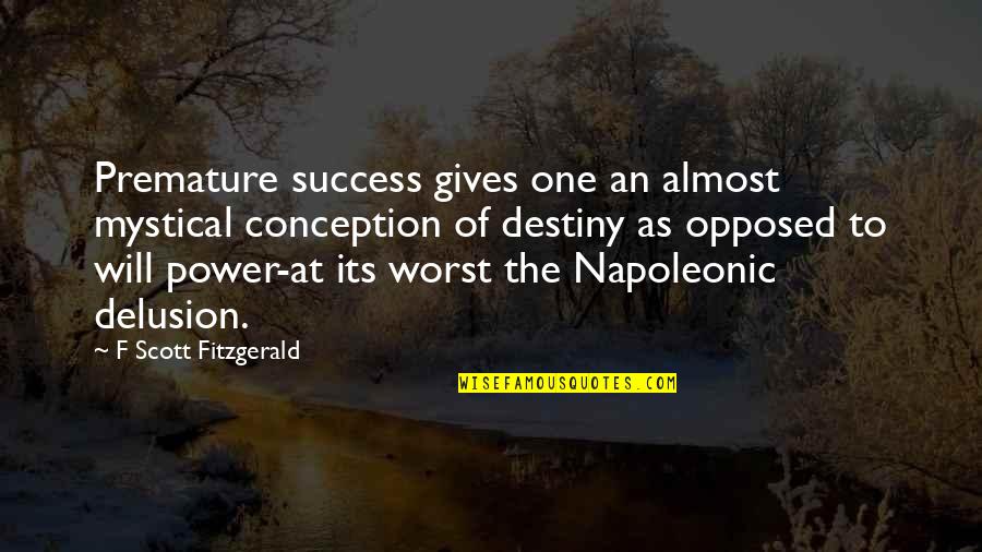 Almost Giving Up Quotes By F Scott Fitzgerald: Premature success gives one an almost mystical conception