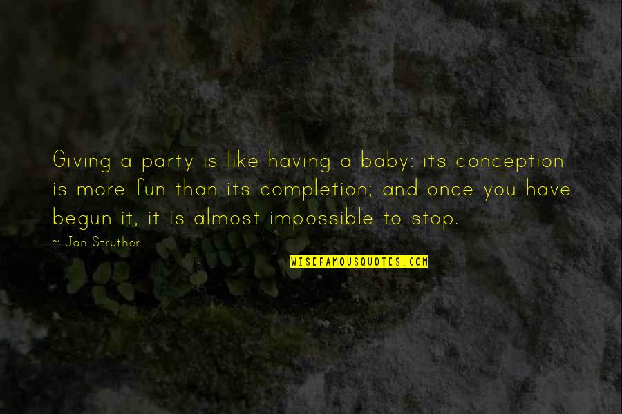 Almost Giving Up Quotes By Jan Struther: Giving a party is like having a baby: