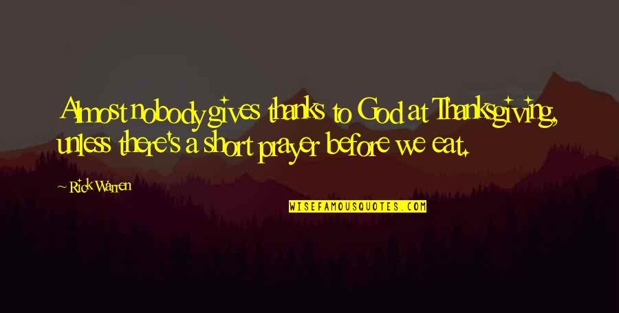 Almost Giving Up Quotes By Rick Warren: Almost nobody gives thanks to God at Thanksgiving,