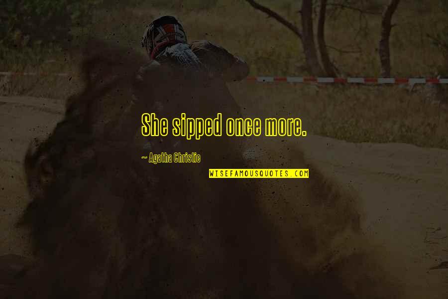 Almost Heaven Quotes By Agatha Christie: She sipped once more. Almost Heaven Quotes By Agatha Christie: She sipped once more.