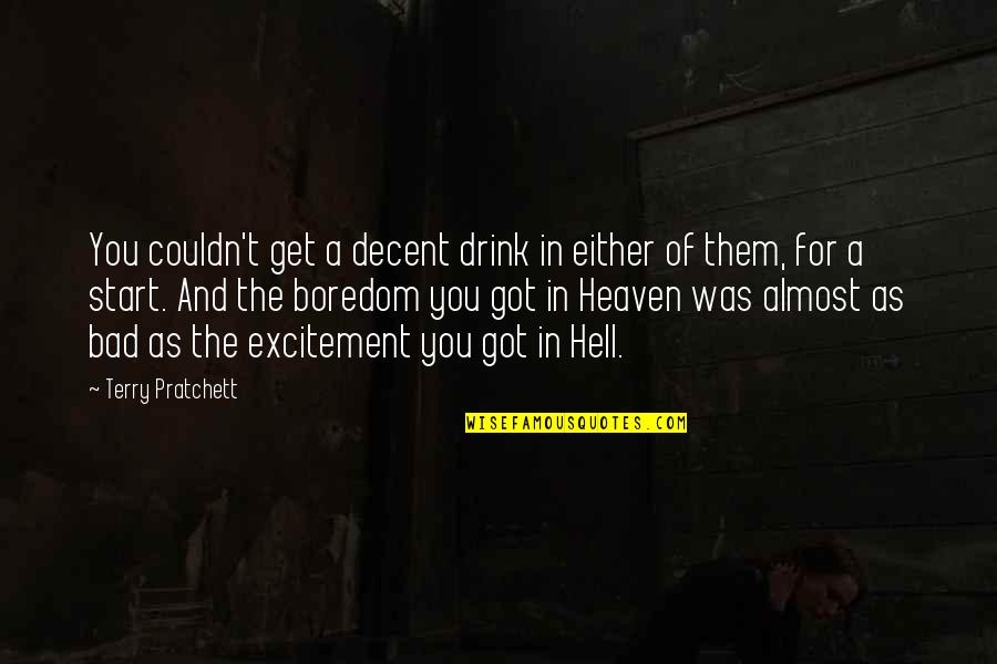 Almost Heaven Quotes By Terry Pratchett: You couldn't get a decent drink in either Almost Heaven Quotes By Terry Pratchett: You couldn't get a decent drink in either