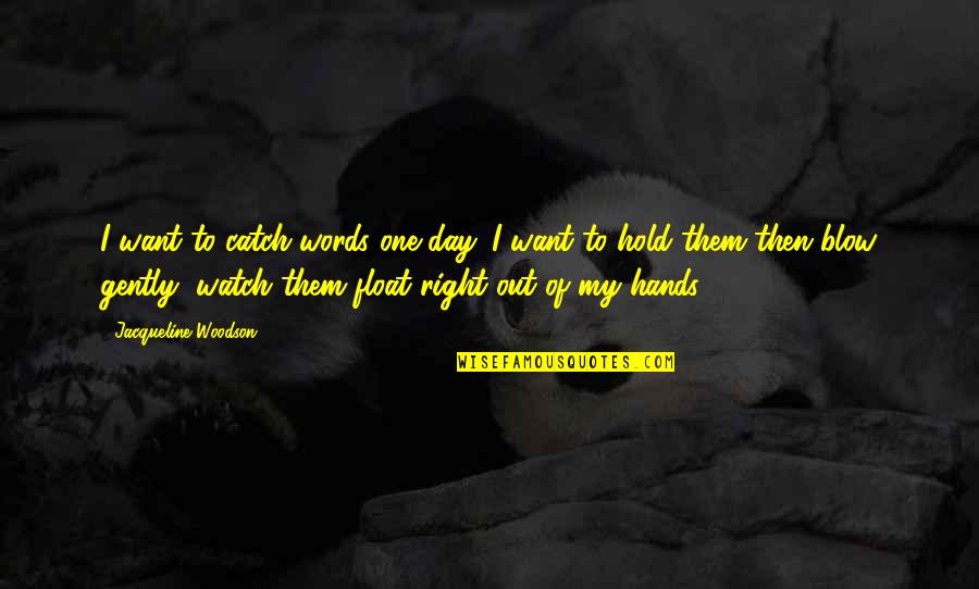 Almost Heroes Quotes By Jacqueline Woodson: I want to catch words one day. I