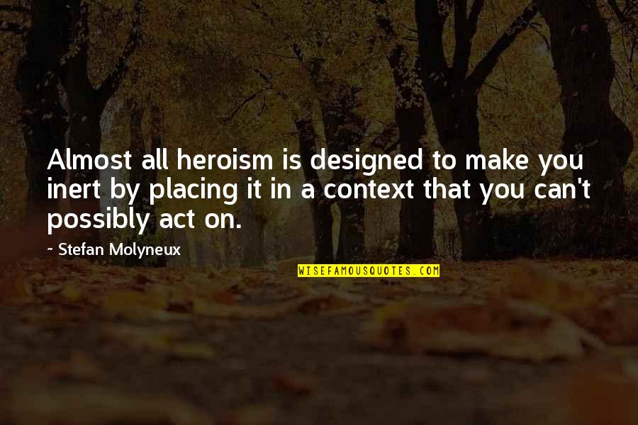 Almost Heroes Quotes By Stefan Molyneux: Almost all heroism is designed to make you