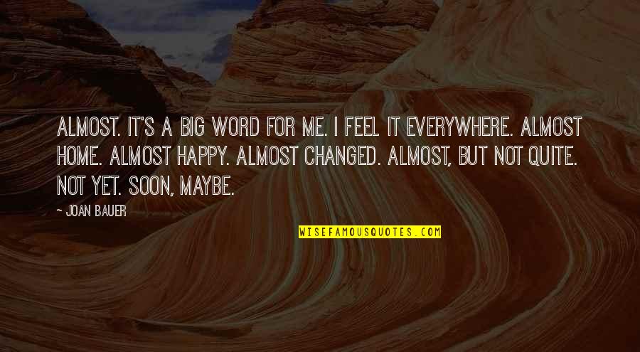 Almost Home Joan Bauer Quotes By Joan Bauer: Almost. It's a big word for me. I