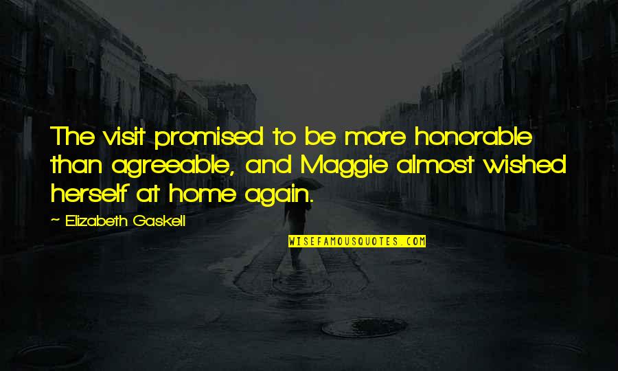 Almost Home Quotes By Elizabeth Gaskell: The visit promised to be more honorable than