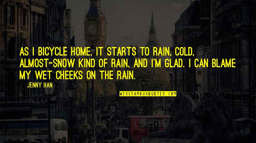 Almost Home Quotes By Jenny Han: As I bicycle home, it starts to rain,